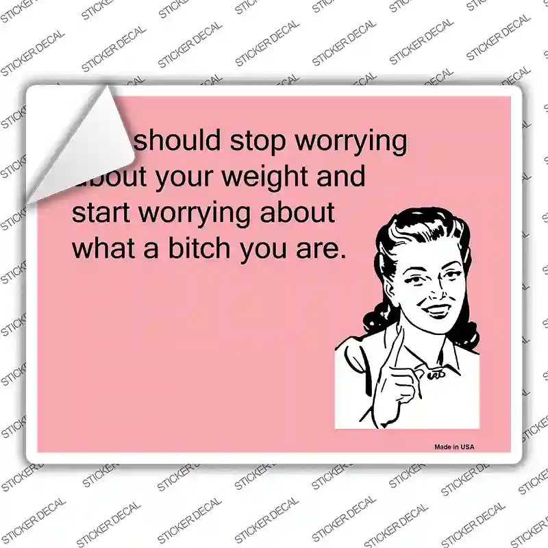 Stop worrying about your weight Novelty Rectangle Sticker Decal