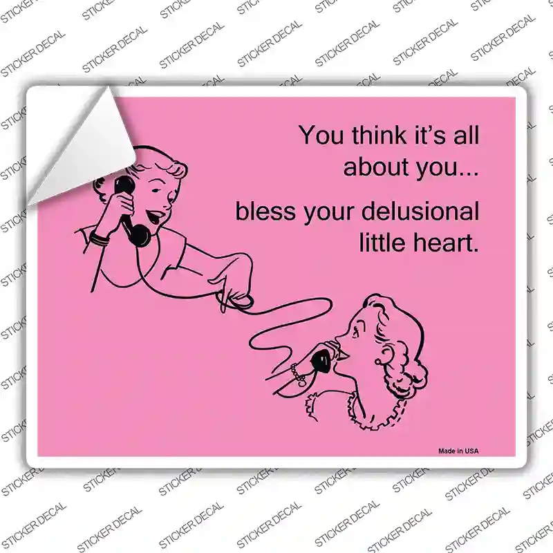 You think its all about you Novelty Rectangle Sticker Decal