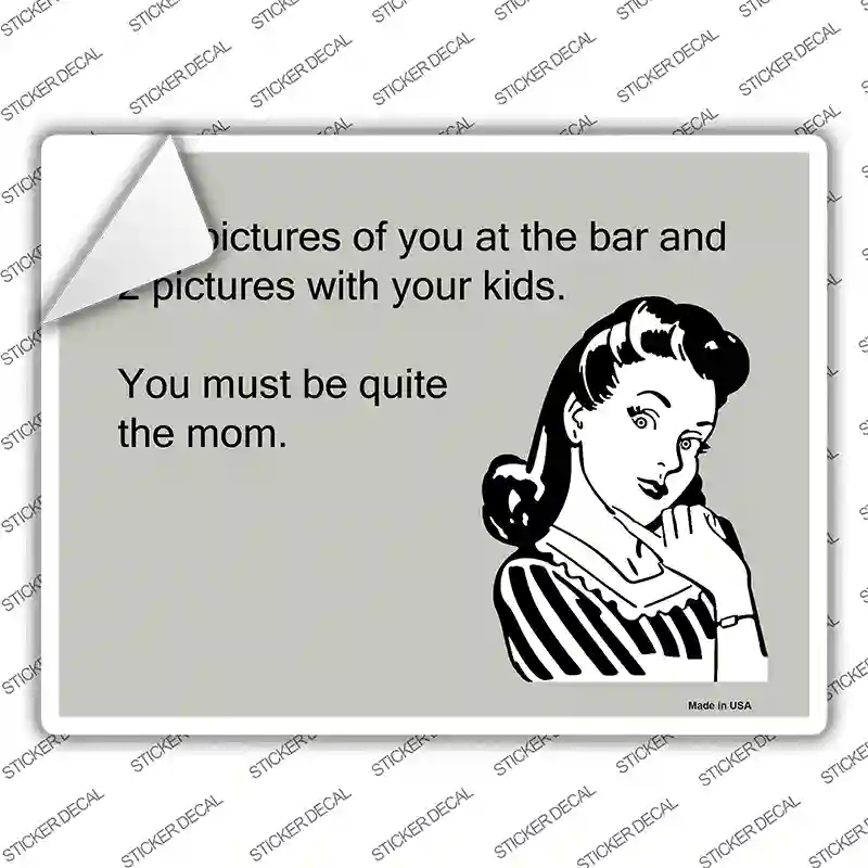 You Must Be Quite The Mom Novelty Rectangle Sticker Decal
