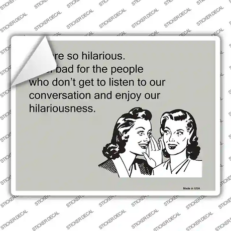 We Are So Hilarious Novelty Rectangle Sticker Decal