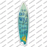 To Be Old and Wise Novelty Surfboard Sticker Decal