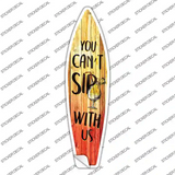 You Cant Sip With Us Novelty Surfboard Sticker Decal