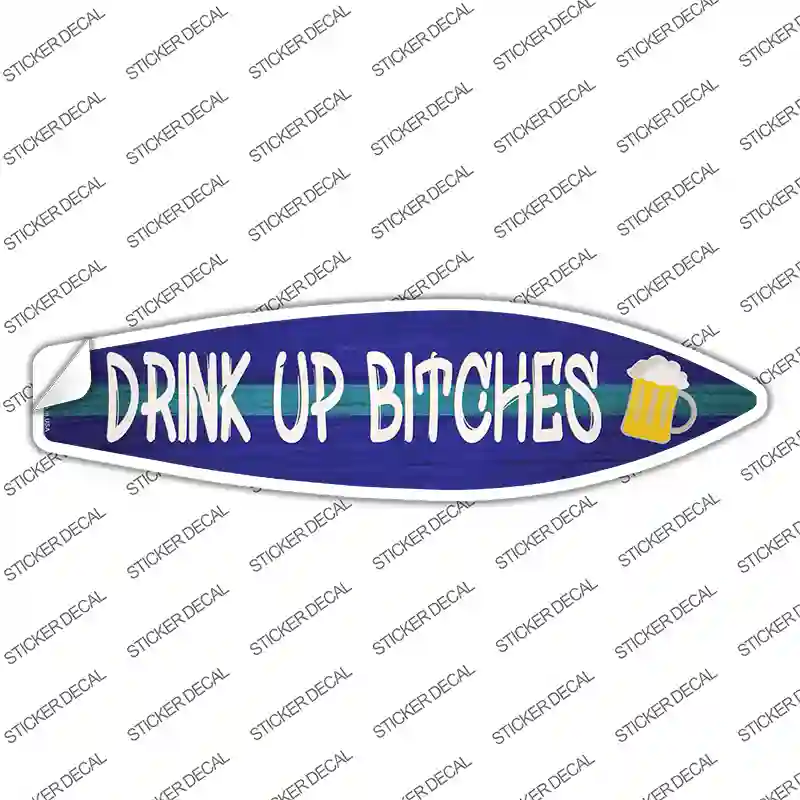 Drink Up Bitches Novelty Surfboard Sticker Decal