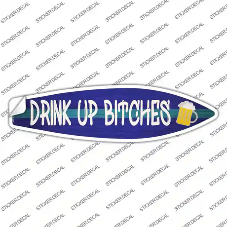Drink Up Bitches Novelty Surfboard Sticker Decal