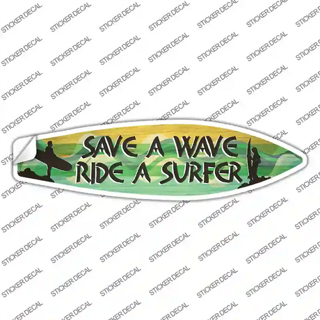 Save A Wave Ride A Surfer Novelty Surfboard Sticker Decal