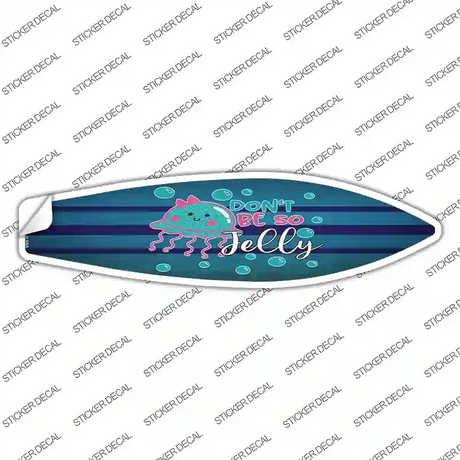 Dont Be So Jelly Novelty Surfboard Sticker Decal