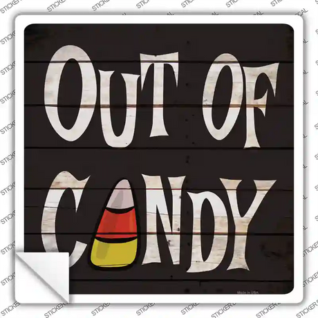 Out Of Candy Novelty Square Sticker Decal