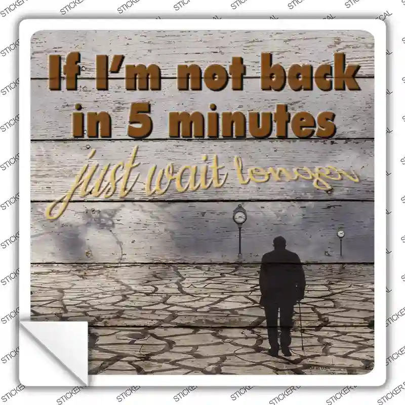 Just Wait Longer Novelty Square Sticker Decal
