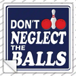 Dont Neglect The Balls Novelty Square Sticker Decal