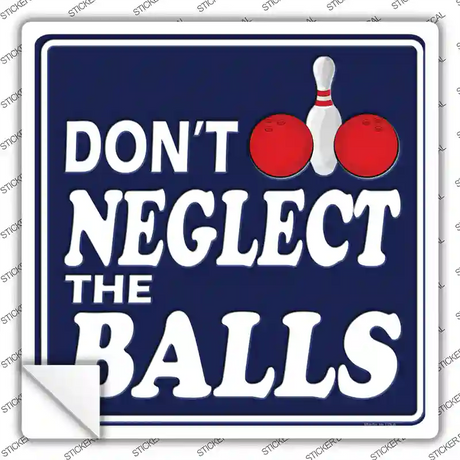 Dont Neglect The Balls Novelty Square Sticker Decal