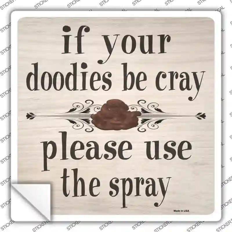 Doodies Be Crazy Use Spray Novelty Square Sticker Decal