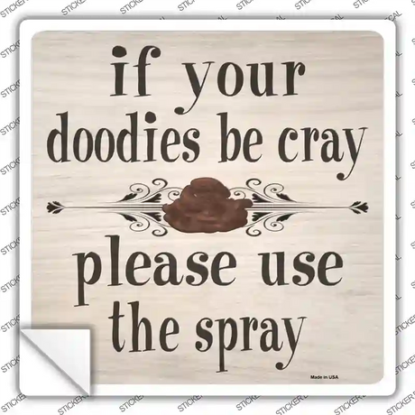 Doodies Be Crazy Use Spray Novelty Square Sticker Decal