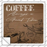 Coffee Always a Good Idea Novelty Square Sticker Decal