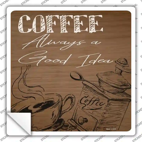 Coffee Always a Good Idea Novelty Square Sticker Decal