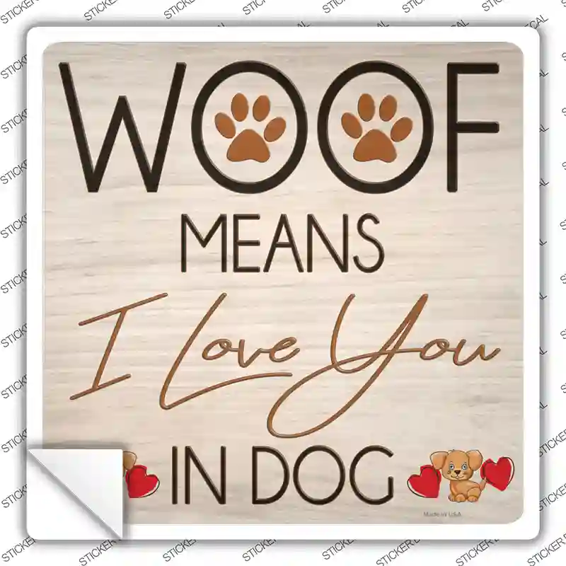 Woof means I Love You Novelty Square Sticker Decal