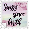 Sassy Since Birth Novelty Square Sticker Decal