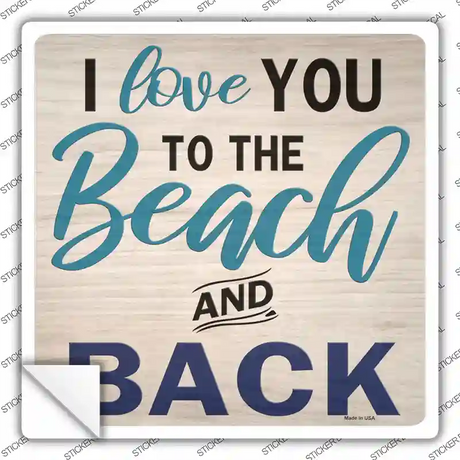 Love You to the Beach and Back Novelty Square Sticker Decal