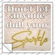 Dull Your Sparkle Novelty Square Sticker Decal