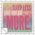 Sleep Less Dream More Novelty Square Sticker Decal