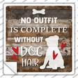 No Outfit Without Dog Hair Novelty Square Sticker Decal