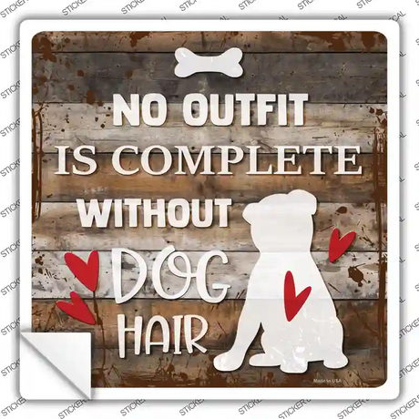 No Outfit Without Dog Hair Novelty Square Sticker Decal