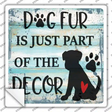 Dog Fur Is Decor Novelty Square Sticker Decal
