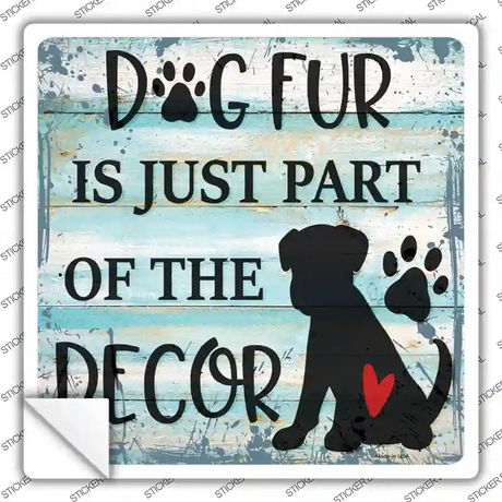 Dog Fur Is Decor Novelty Square Sticker Decal