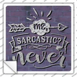 Sarcastic Never Novelty Square Sticker Decal