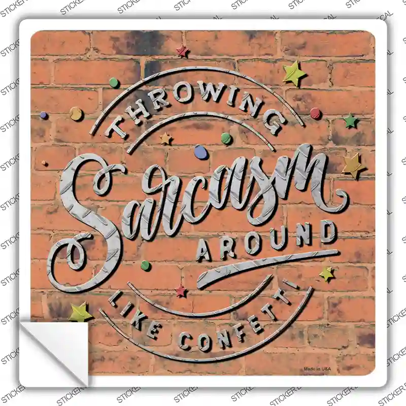 Sarcasm Around Like Confetti Novelty Square Sticker Decal