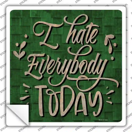 I Hate Everybody Today Novelty Square Sticker Decal