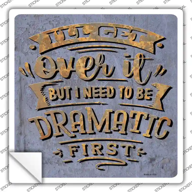 Need To Be Dramatic First Novelty Square Sticker Decal