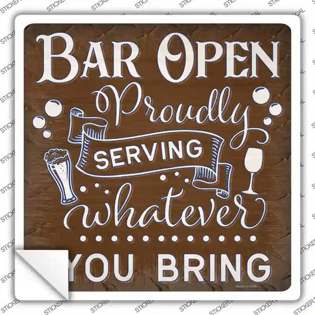 Bar Serving Whatever You Bring Novelty Square Sticker Decal