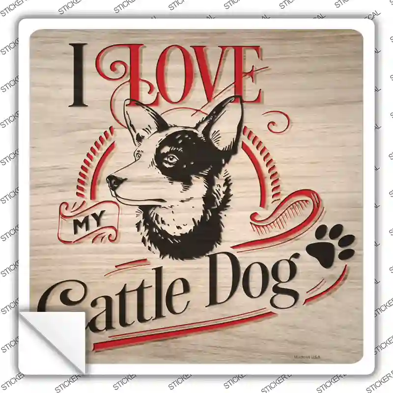 Love My Cattle Dog Novelty Square Sticker Decal