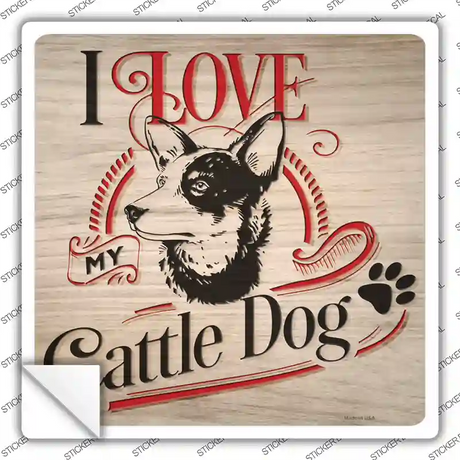 Love My Cattle Dog Novelty Square Sticker Decal