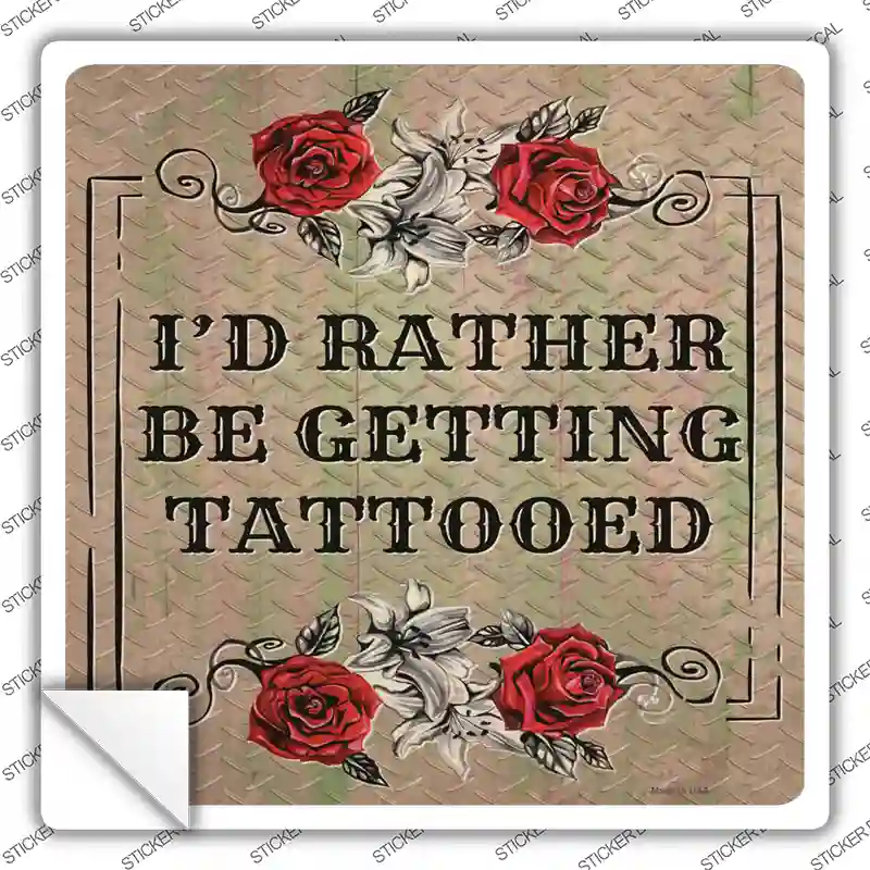 Rather Get Tattooed Novelty Square Sticker Decal