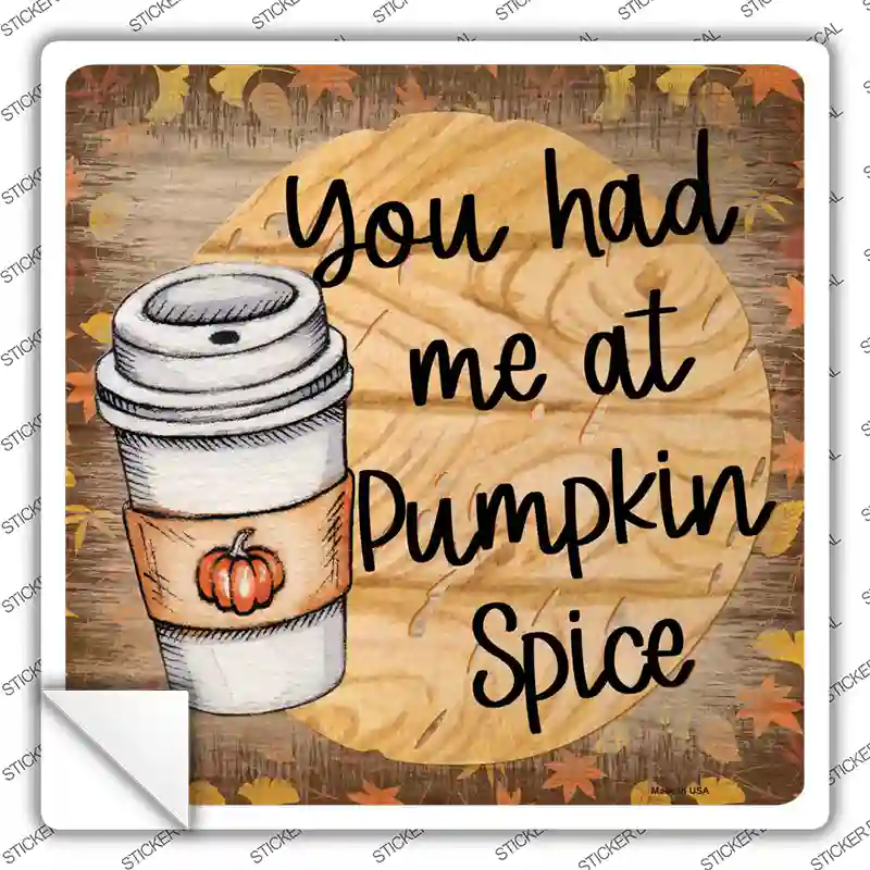 Had Me at Pumpkin Spice Novelty Square Sticker Decal