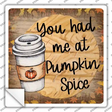 Had Me at Pumpkin Spice Novelty Square Sticker Decal
