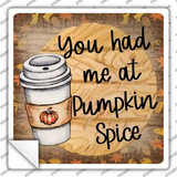 Had Me at Pumpkin Spice Novelty Square Sticker Decal