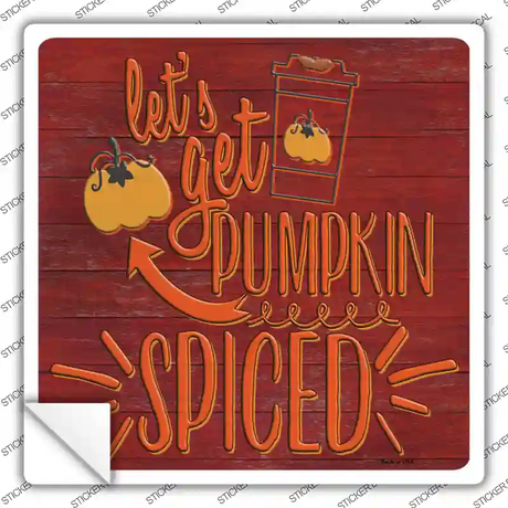 Lets Get Pumpkin Spiced Novelty Square Sticker Decal
