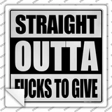 Straight Outta Fucks to Give Novelty Square Sticker Decal