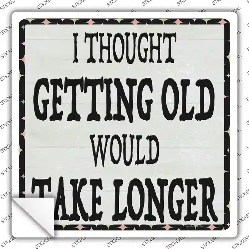 Getting Old Novelty Square Sticker Decal