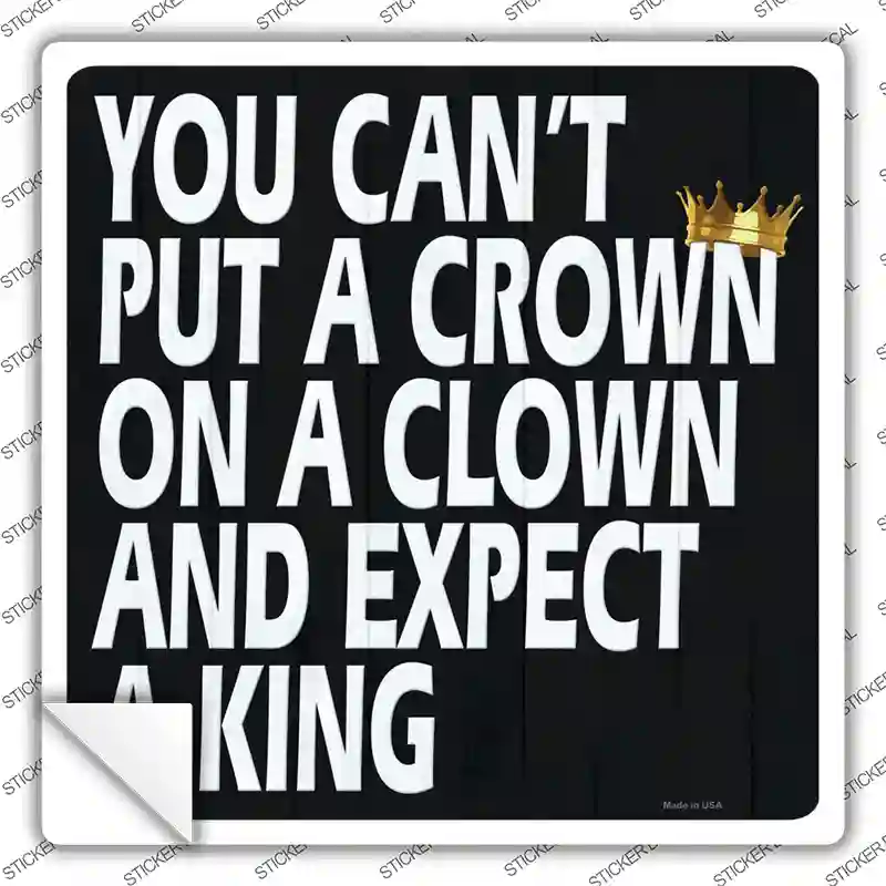 A Crown on a Clown Novelty Square Sticker Decal