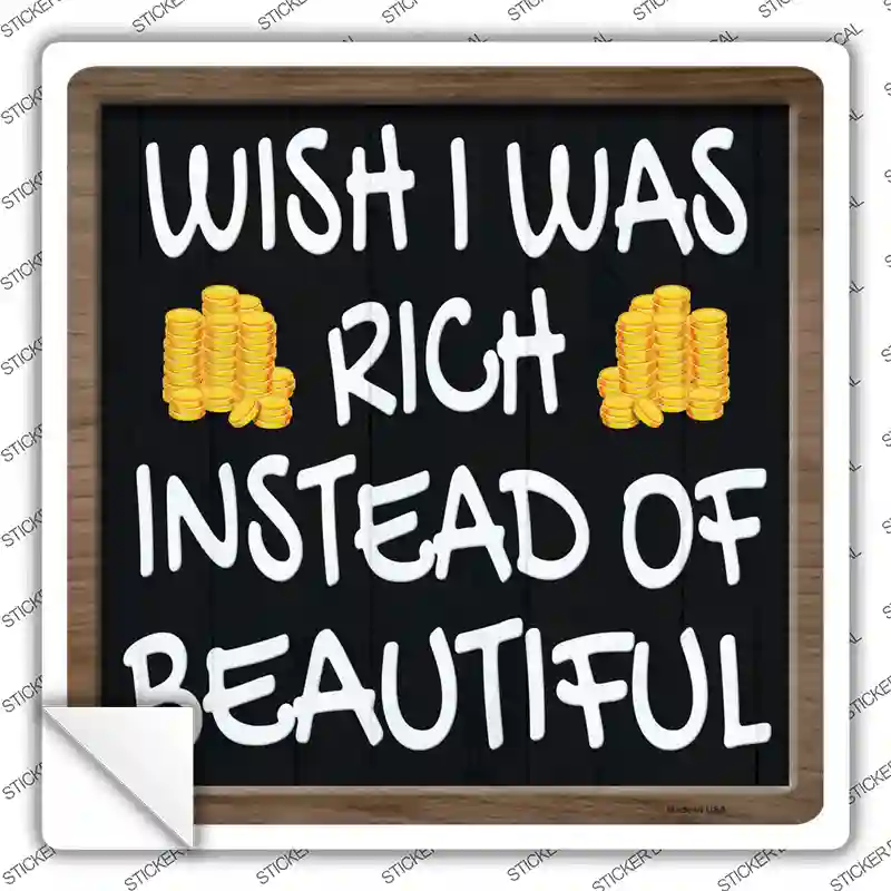 Wish I Was Rich Novelty Square Sticker Decal