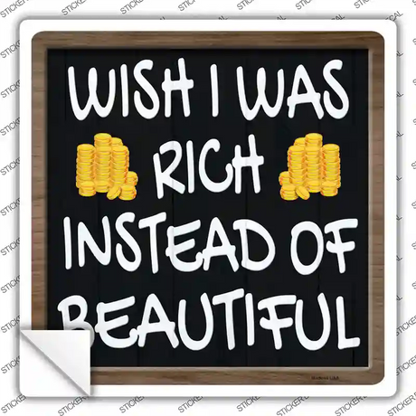 Wish I Was Rich Novelty Square Sticker Decal