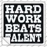 Hard Work Beats Talent Novelty Square Sticker Decal