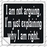 I Am Not Arguing Novelty Square Sticker Decal