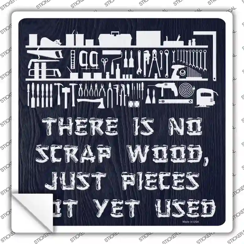 There Is No Scrap Wood Novelty Square Sticker Decal