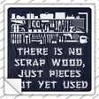 There Is No Scrap Wood Novelty Square Sticker Decal