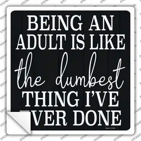 Being An Adult Novelty Square Sticker Decal