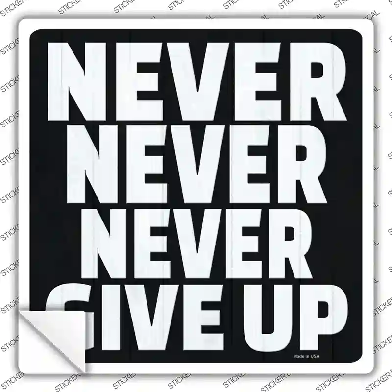 Never Never Never Give Up Novelty Square Sticker Decal